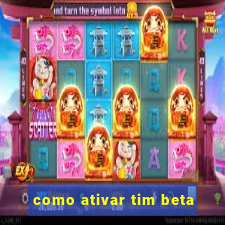 como ativar tim beta